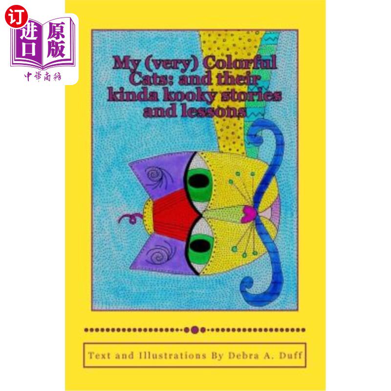 海外直订My (very) Colorful Cats: : and their kinda kooky stories and lessons 我的(非常)五彩缤纷的猫:还有它们古怪的