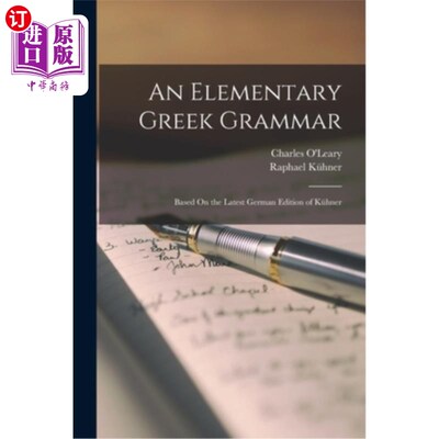 海外直订An Elementary Greek Grammar: Based On the Latest German Edition of Kühner 一个基本的希腊语语法:基于新的德语