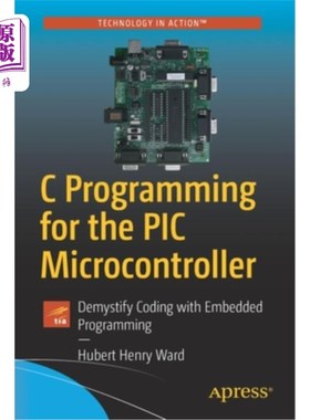 海外直订C Programming for the PIC Microcontroller: Demystify Coding with Embedded Progra PIC微控制器的C编程:用嵌入
