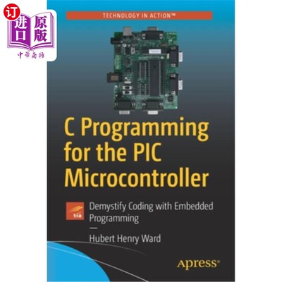 海外直订C Programming for the PIC Microcontroller: Demystify Coding with Embedded Progra PIC微控制器的C编程:用嵌入
