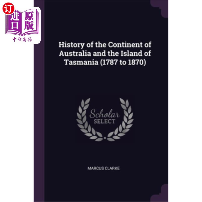 海外直订History of the Continent of Australia and the Island of Tasmania (1787 to 1870) 澳大利亚大陆和塔斯马尼亚岛