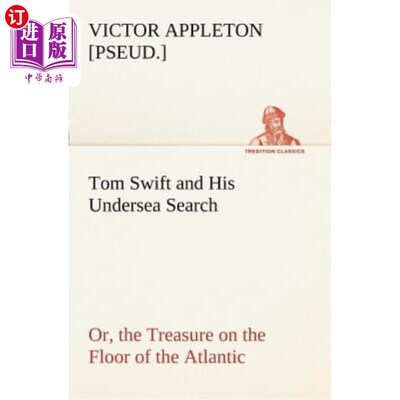 海外直订Tom Swift and His Undersea Search, Or, the Treasure on the Floor of the Atlantic 汤姆斯威夫特和他的海底搜寻