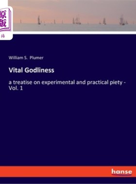 海外直订Vital Godliness: a treatise on experimental and practical piety - Vol. 1 重要的敬虔:实验和实践的敬虔专著-卷