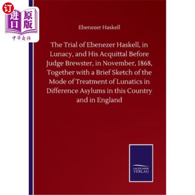 海外直订The Trial of Ebenezer Haskell, in Lunacy, and His Acquittal Before Judge Brewste 1868年11月，对精神错乱的