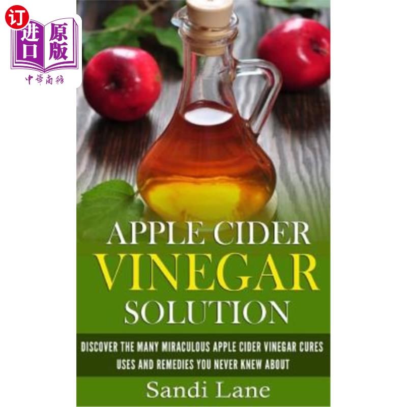 海外直订医药图书Apple Cider Vinegar Solution: Discover the Many Miraculous Apple Cider Vinegar C 苹果醋解决方案:发