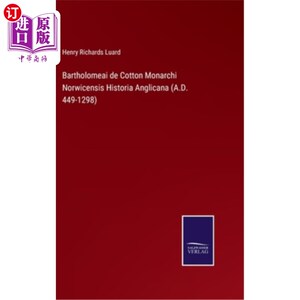 海外直订Bartholomeai de Cotton Monarchi Norwicensis Historia Anglicana (A.D. 449-1298) - 巴塞洛梅·德·科顿 君主诺维