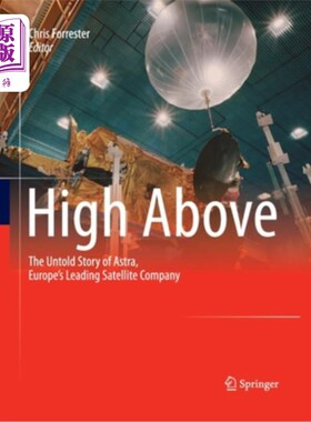 海外直订High Above: The Untold Story of Astra, Europe's Leading Satellite Company 上图：欧洲领先的卫星公司阿斯特拉