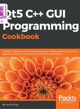 海外直订Qt5 C++ GUI Programming Cookbook: Design and build a functional, appealing, and  QT5C+GUI编程食谱