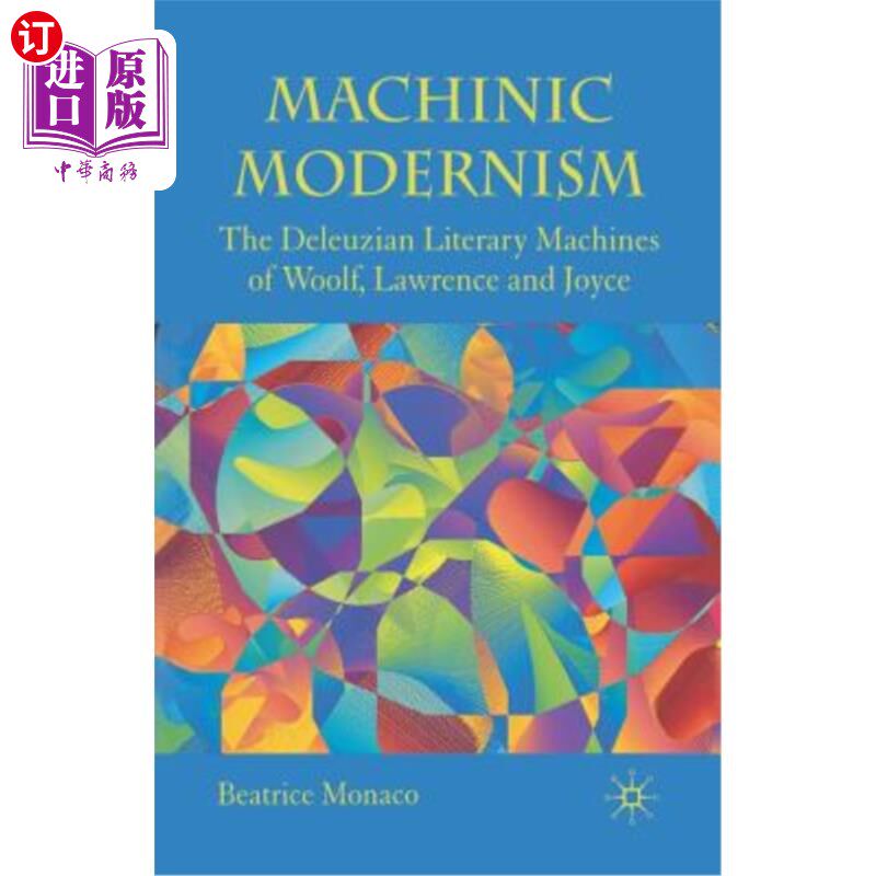 海外直订Machinic Modernism: The Deleuzian Literary Machines of Woolf, Lawrence and Joyce 机器现代主义:伍尔夫、劳伦