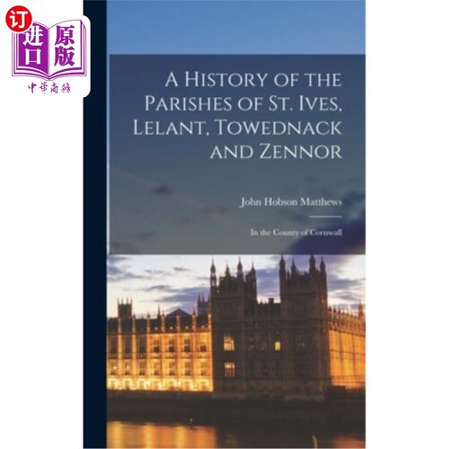 海外直订A History of the Parishes of St. Ives, Lelant, Towednack and Zennor: In the Coun 圣艾夫斯教区的历史，