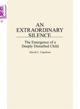 海外直订医药图书An Extraordinary Silence: The Emergence of a Deeply Disturbed Child 一个不寻常的沉默:一个深受困扰的