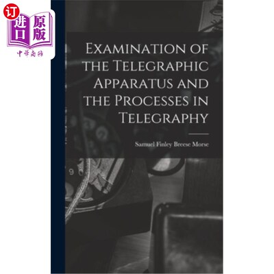 海外直订Examination of the Telegraphic Apparatus and the Processes in Telegraphy 电报设备和电报过程的考试