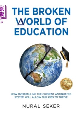 海外直订The Broken World of Education: How Overhauling the Current Antiquated System wil 破碎的教育世界:如何彻底改