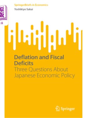 海外直订Deflation and Fiscal Deficits: Three Questions about Japanese Economic Policy 通货紧缩与财政赤字：关于日本