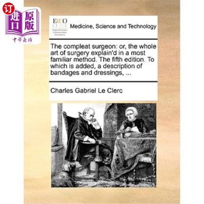 海外直订医药图书The compleat surgeon: or, the whole art of surgery explain'd in a most familiar  完整的外科医生，或