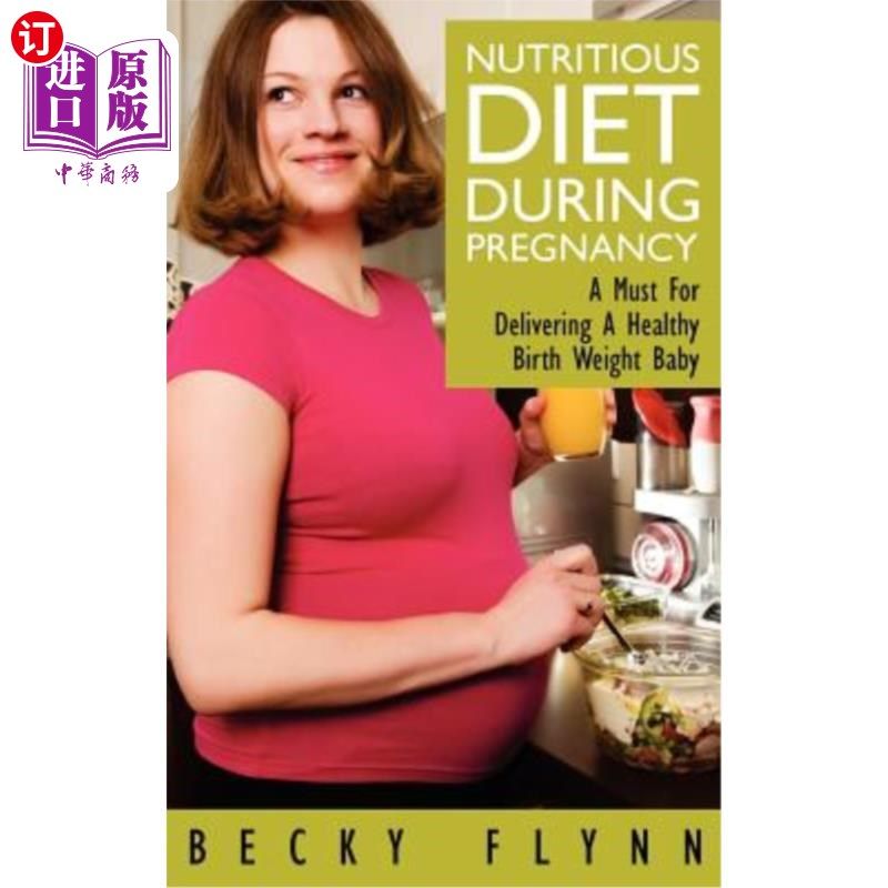 海外直订医药图书Nutritious Diet During Pregnancy: A Must For Delivering a Healthy Birth Weight B 怀孕期间的营养饮食