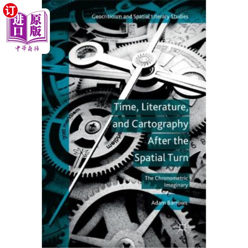 海外直订Time, Literature, and Cartography After the Spatial Turn: The Chronometric Imagi 空间转向后的时间、文学与地