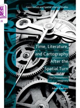 海外直订Time, Literature, and Cartography After the Spatial Turn: The Chronometric Imagi 空间转向后的时间、文学与地