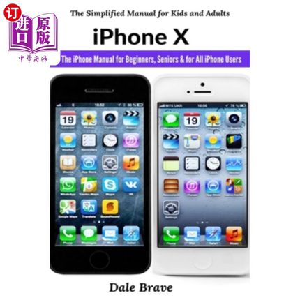 海外直订iPhone X: The iPhone Manual for Beginners, Seniors & for All iPhone Users iPhone X:适用于初学者、老年人和所