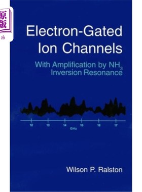 海外直订Electron-Gated Ion Channels: With Amplification by Nh3 Inversion Resonance 电子门控离子通道:由Nh3反转共振放