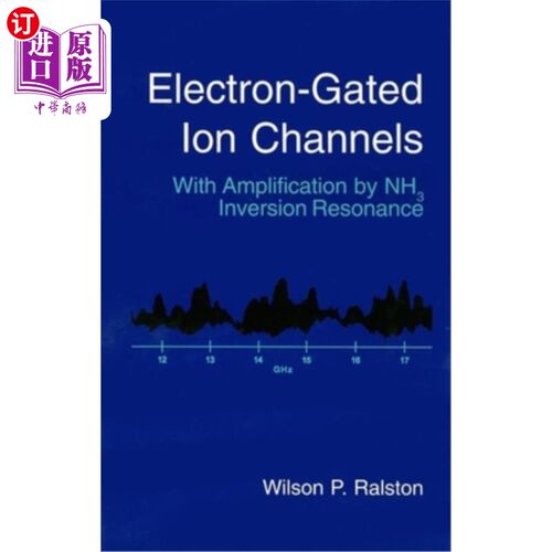 海外直订Electron-Gated Ion Channels: With Amplification by Nh3 Inversion Resonance 电子门控离子通道:由Nh3反转共振放
