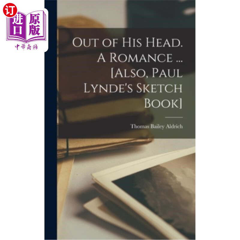 海外直订Out of his Head. A Romance ... [Also, Paul Lynde's Sketch Book] 从他的脑袋里出来。一段浪漫……[还有保罗·林