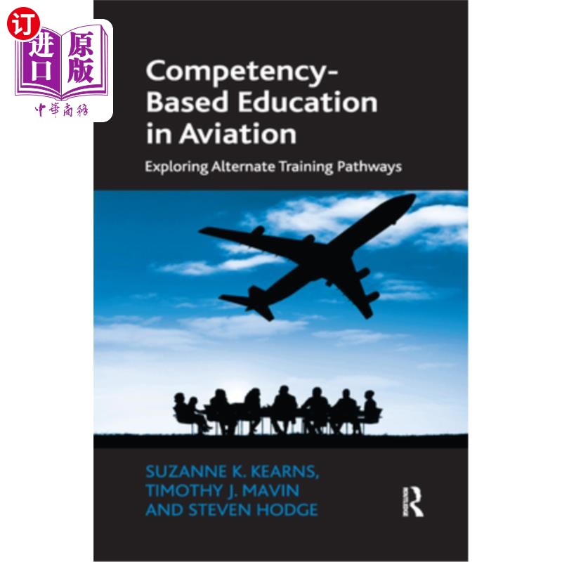 海外直订Competency-Based Education in Aviation: Exploring Alternate Training Pathways 基于能力的航空教育:探索不同的
