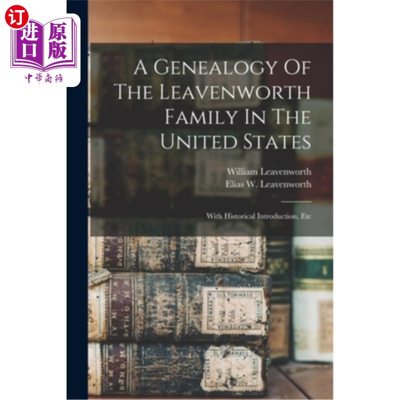 海外直订A Genealogy Of The Leavenworth Family In The United States: With Historical Intr 美国莱文沃斯家族谱系:历史