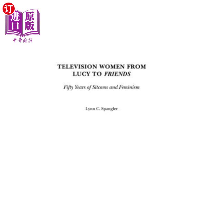 海外直订Television Women from Lucy to Friends: Fifty Years of Sitcoms and Feminism 从《露西》到《老友记》:50年的情