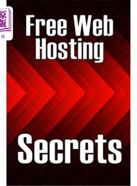 海外直订Free Web Hosting Secrets: How to Host Your Website for Free: Unrestricted Free H 免费托管秘密：如何免费