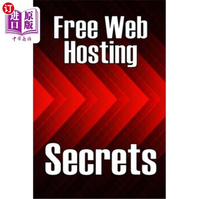 海外直订Free Web Hosting Secrets: How to Host Your Website for Free: Unrestricted Free H 免费托管秘密：如何免费