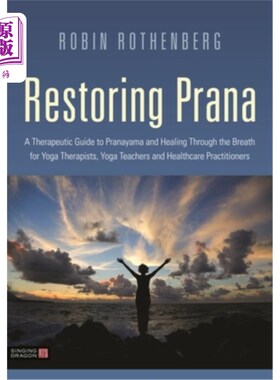 海外直订Restoring Prana: A Therapeutic Guide to Pranayama and Healing Through the Breath 恢复普拉那:为瑜伽治疗师，