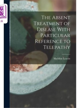 海外直订The Absent Treatment of Disease With Particular Reference to Telepathy 心灵感应疾病治疗的缺失