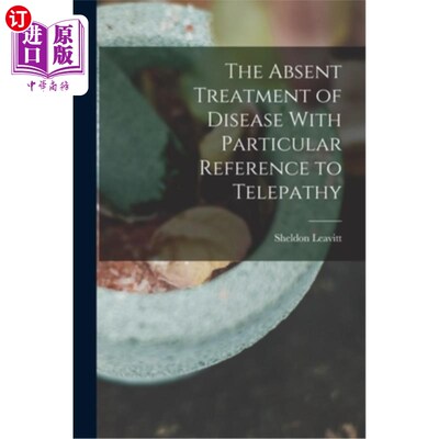 海外直订The Absent Treatment of Disease With Particular Reference to Telepathy 心灵感应疾病治疗的缺失