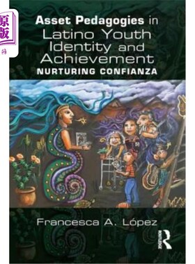 海外直订Asset Pedagogies in Latino Youth Identity and Achievement: Nurturing Confianza 拉丁美洲青年身份和成就的资产