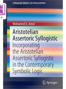 海外直订Aristotelian Assertoric Syllogistic: Incorporating the Aristotelian Assertoric S 亚里斯多德式断言三段论:亚