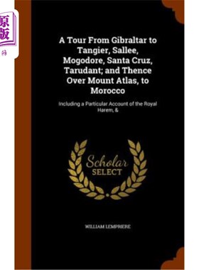 海外直订A Tour from Gibraltar to Tangier, Sallee, Mogodore, Santa Cruz, Tarudant; And Th 从直布罗陀到丹吉尔、萨利、