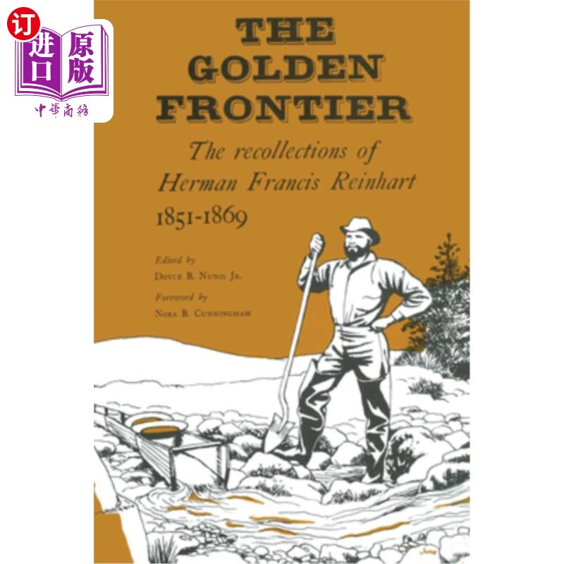 海外直订The Golden Frontier: The Recollections of Herman Francis Reinhart, 1851-1869黄金边疆:赫尔曼·弗朗西斯·莱因