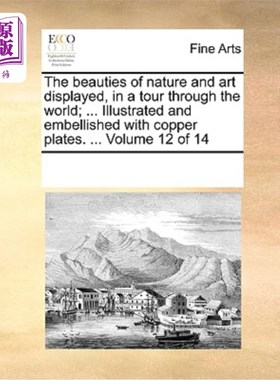海外直订The Beauties of Nature and Art Displayed, in a Tour Through the World; ... Illus 世界之旅中展示的自然与艺术