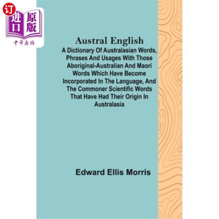 海外直订Austral English; A dictionary of Australasian words, phrases and usages with tho 南国英语;