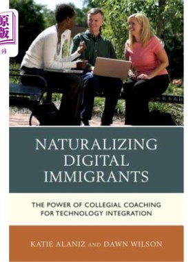 海外直订Naturalizing Digital Immigrants: The Power of Collegial Coaching for Technology