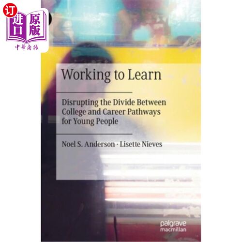 海外直订Working to Learn: Disrupting the Divide Between College and Career Pathways for  为学习而工作:打破年轻人在大学