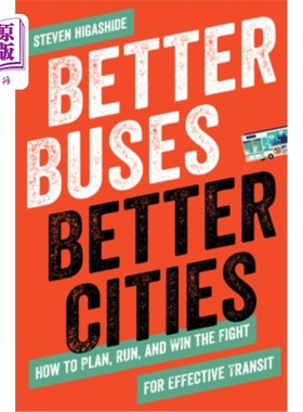 海外直订Better Buses, Better Cities: How to Plan, Run, and Win the Fight for Effective T 更好的公共汽车，更好的城市