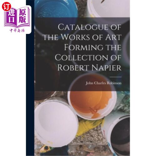 海外直订Catalogue of the Works of Art Forming the Collection of Robert Napier 罗伯特·纳皮尔收藏的艺术作品目录
