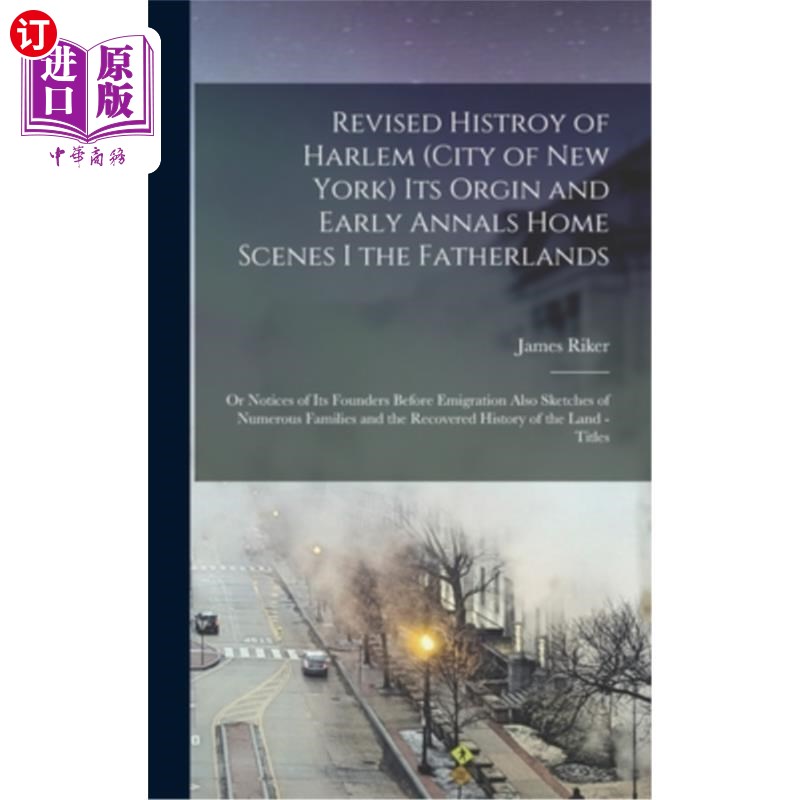 海外直订Revised Histroy of Harlem (City of New York) Its Orgin and Early Annals Home Sce 修订的哈莱姆(纽约市)的历史