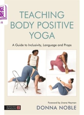 海外直订Teaching Body Positive Yoga: A Guide to Inclusivity, Language and Props 教身体积极的瑜伽:一个指南的包容性，