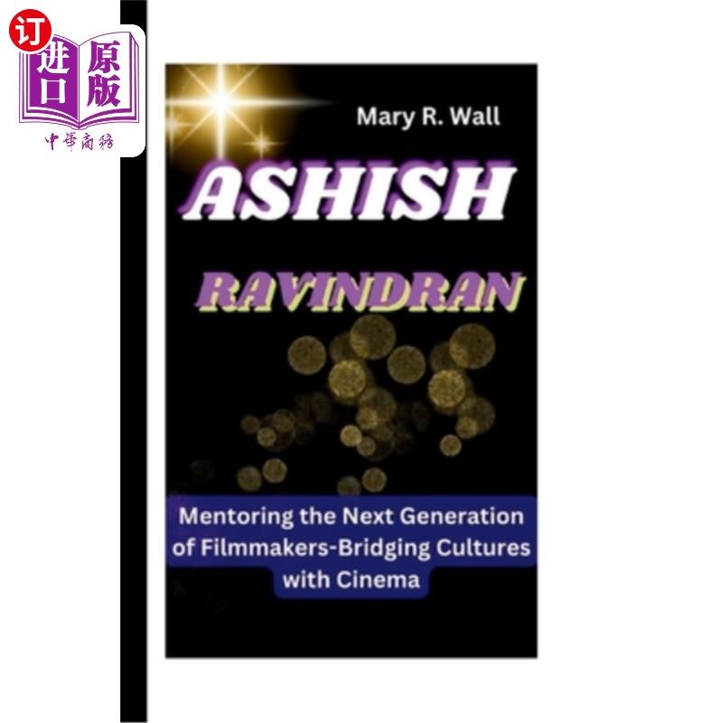 海外直订Ashish Ravindran: Mentoring the Next Generation of Filmmakers-Bridging Cultures  阿希什·拉文德兰：指导下一