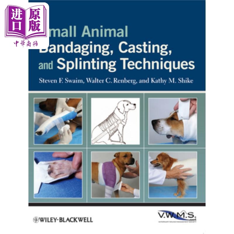 小动物包扎、造、夹板技术 Small Animal Bandaging, Casting, And Splinting Techniques Steven Swaim 英文原版 中商原版