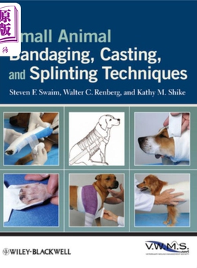 小动物包扎、造、夹板技术 Small Animal Bandaging, Casting, And Splinting Techniques Steven Swaim 英文原版 中商原版