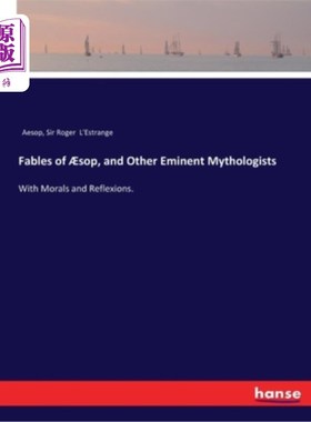 海外直订Fables of ?sop, and Other Eminent Mythologists: With Morals and Reflexions. 欧索普的寓言和其他著名神话学家:
